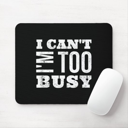 I Cant I Am Too Busy Muismat (Met muis)