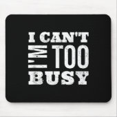 I Cant I Am Too Busy Muismat (Voorkant)