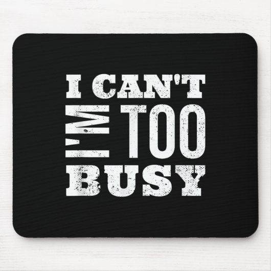 I Cant I Am Too Busy Muismat (Voorkant)