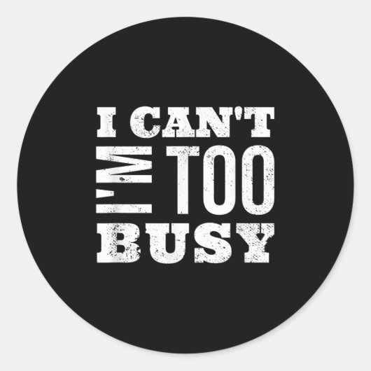 I Cant I Am Too Busy  Ronde Sticker (Voorkant)
