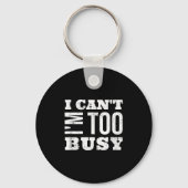 I Cant I Am Too Busy  Sleutelhanger (Voorkant)