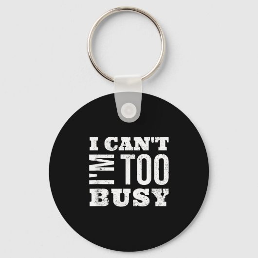 I Cant I Am Too Busy  Sleutelhanger (Voorkant)