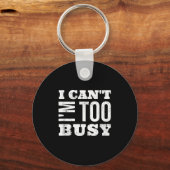 I Cant I Am Too Busy  Sleutelhanger (Voorkant)