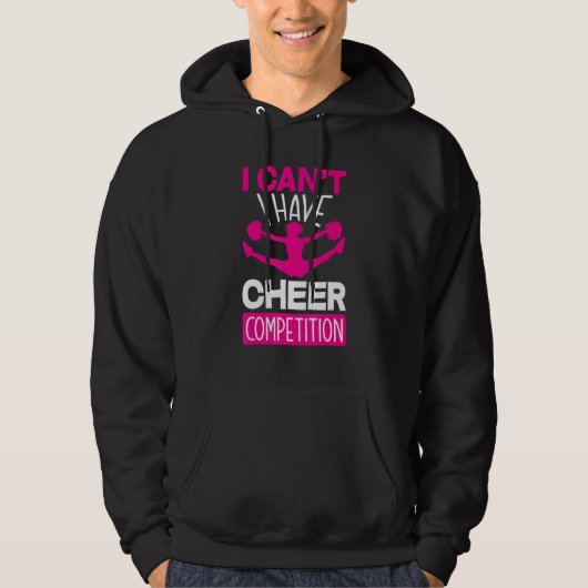 I Can't I Have Cheer Competition Cheerleading Hoodie (Voorkant)