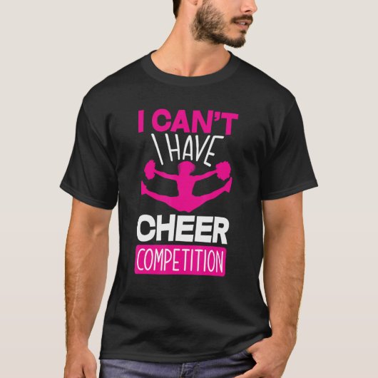 I Can't I Have Cheer Competition Cheerleading T-shirt (Voorkant)