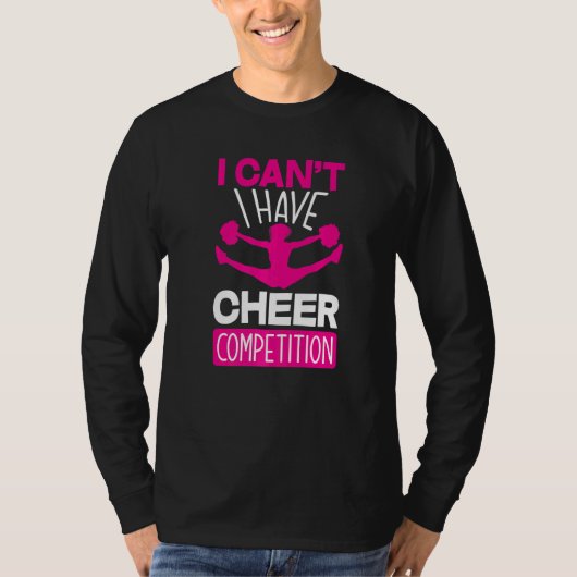I Can't I Have Cheer Competition  Cheerleading T-shirt (Voorkant)