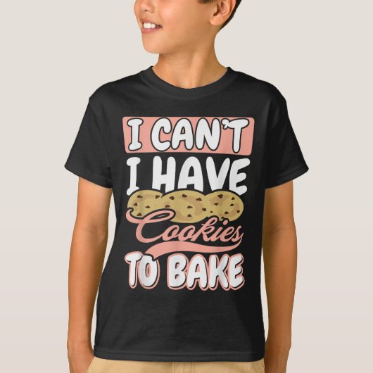 I Cant I Have Cookies To Bake Cupcake Baking  T-shirt (Voorkant)