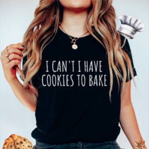 I Can't I Have Cookies to Bake T-shirt voor dames