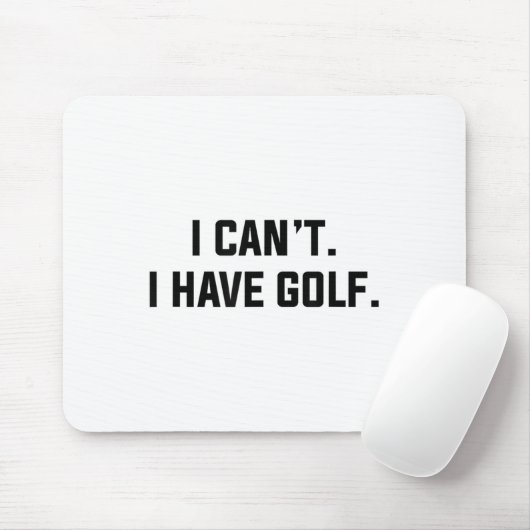 I Can't I Have Golf Funny Golfing Excuse Saying Sl Muismat (Met muis)