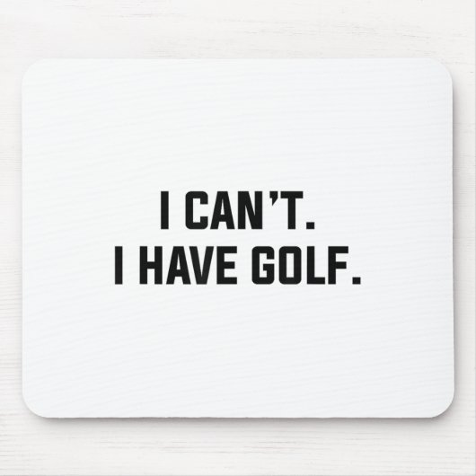 I Can't I Have Golf Funny Golfing Excuse Saying Sl Muismat (Voorkant)
