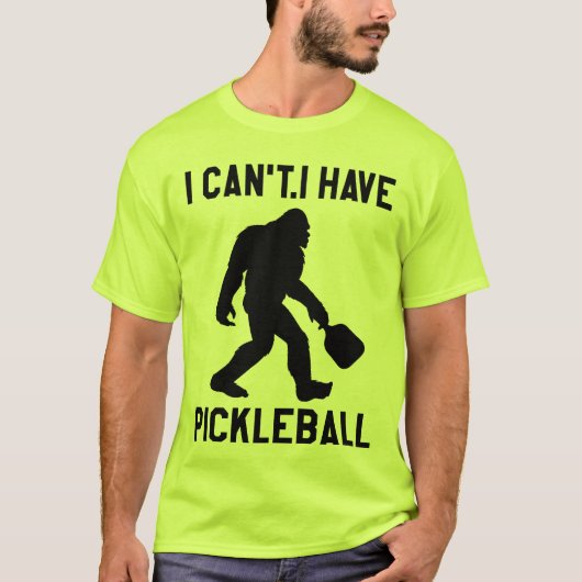 I Can't I Have Pickleball - Bigfoot Funny T-shirt (Voorkant)