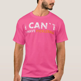 I Can'T I Have Pickleball For Pickleball Fans T-shirt