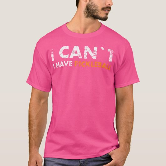 I Can'T I Have Pickleball For Pickleball Fans T-shirt (Voorkant)