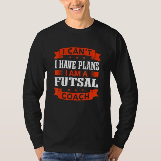 I Can't I Have Plans Futsal Coach  Indoor Soccer H T-shirt (Voorkant)