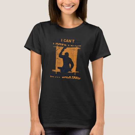 I Can't I Have Plans In My Backyard Anvil Forging  T-shirt (Voorkant)