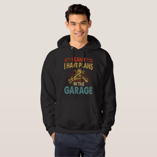 I can't I have plans in the garage Hoodie (Voorkant volledig)