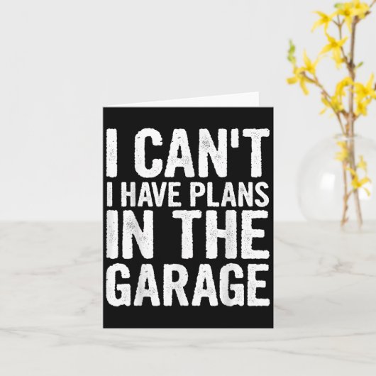 I Cant I Have Plans In The Garage Kaart (Gele Bloem)