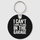 I Cant I Have Plans In The Garage Sleutelhanger (Voorkant)