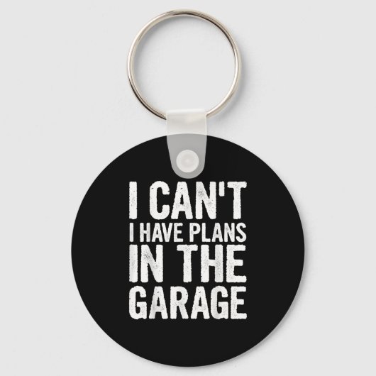 I Cant I Have Plans In The Garage Sleutelhanger (Voorkant)