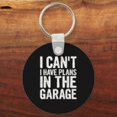 I Cant I Have Plans In The Garage Sleutelhanger (Voorkant)