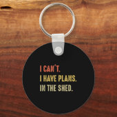 I Can't. I Have Plans In The Shed  Sleutelhanger (Voorkant)