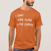 I Cant I Have Plans Inhe Garage Car Mechanic girl T-shirt (Voorkant)