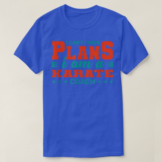I Can't I Have Plans Karate Coach Funny Sensei Hum T-shirt (Design voorkant)
