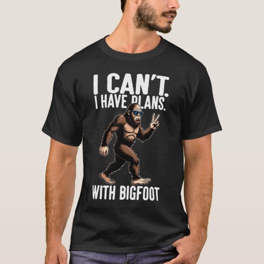 I Can't I Have Plans With Bigfoot Funny Sasquatch  T-shirt (Voorkant)