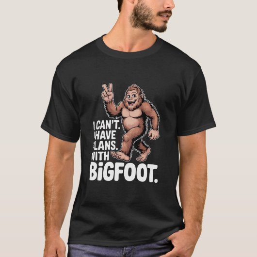 I Can't I Have Plans With Bigfoot Funny Sasquatch  T-shirt (Voorkant)