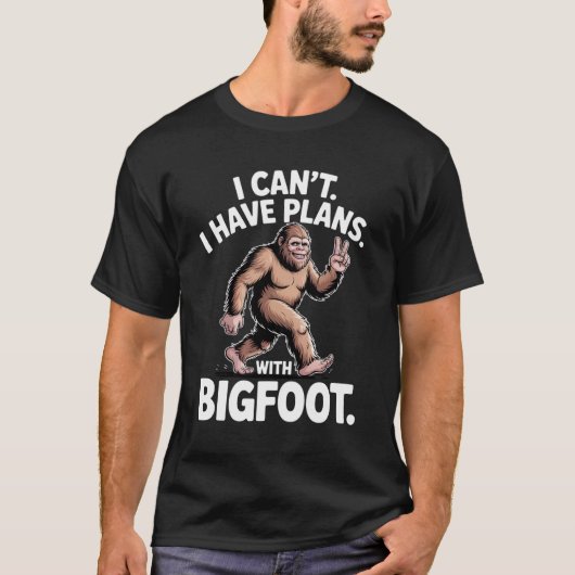 I Can't I Have Plans With Bigfoot Funny Sasquatch T-shirt (Voorkant)