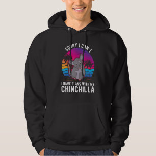 I Can't I Have Plans With My Chinchilla Hoodie