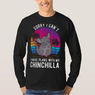I Can't I Have Plans With My Chinchilla T-shirt