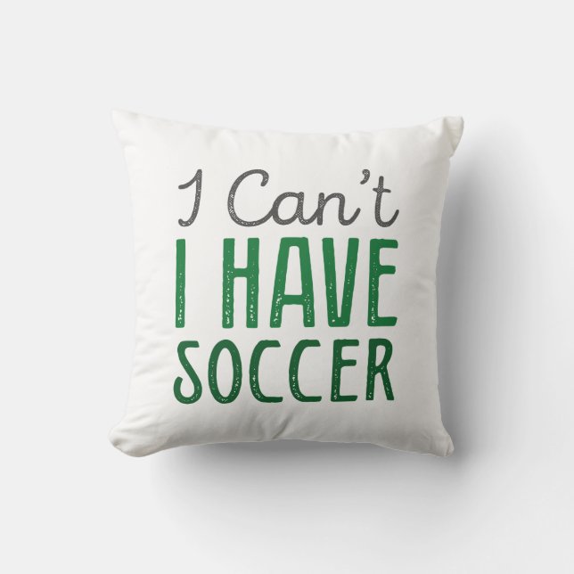 I Can't I Have Soccer Kussen (Voorkant)