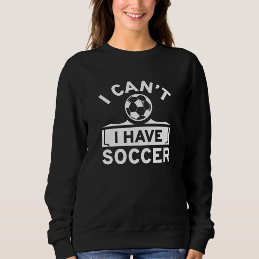 I Can't I Have Soccer Trui (Voorkant)
