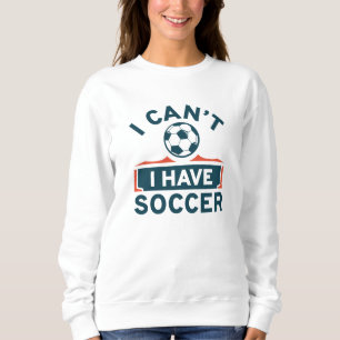 I Can't I Have Soccer Trui