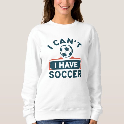 I Can't I Have Soccer Trui (Voorkant)