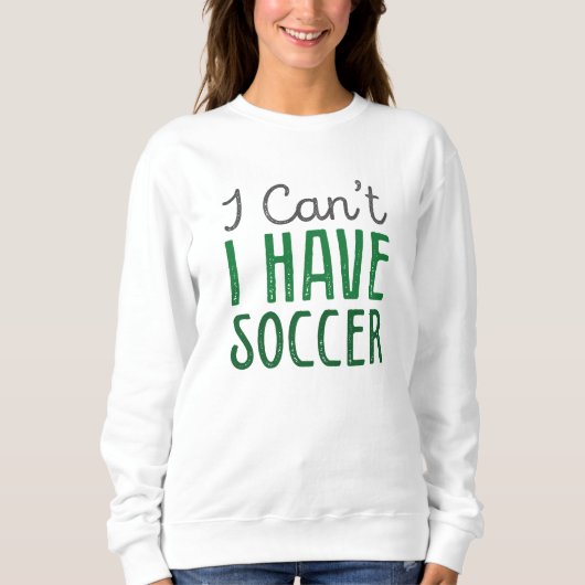 I Can't I Have Soccer Trui (Voorkant)