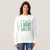 I Can't I Have Soccer Trui (Voorkant volledig)