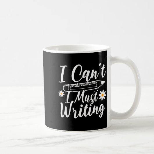 I Can't I Must Writing Funny Saying Quote Men's Wo Koffiemok (Rechts)