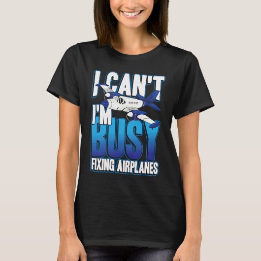 I can't i'm busy fixing airplanes for pilot and co t-shirt (Voorkant)