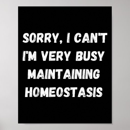 I Can't, I'm Busy Maintaining Homeostasis  Poster (Voorkant)