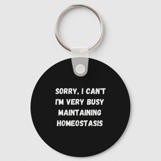 I Can't, I'm Busy Maintaining Homeostasis Sleutelhanger (Voorkant)