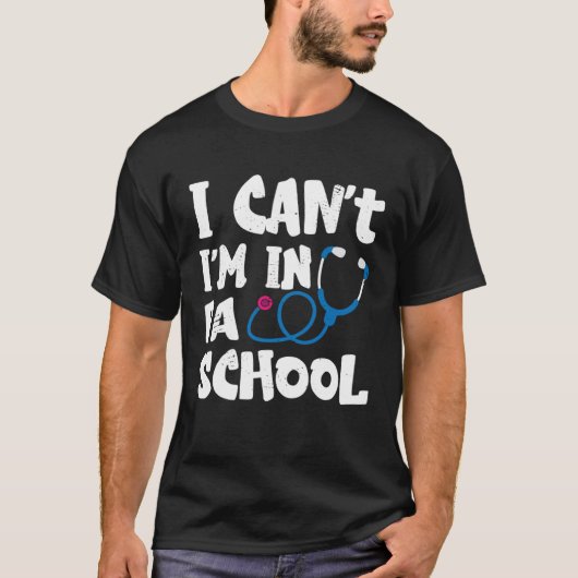 I cant Im in PA School Physician Assistant Student T-shirt (Voorkant)