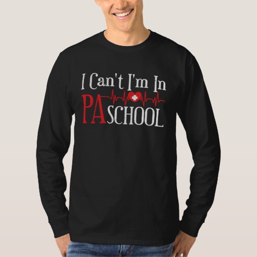 I cant Im in PA School Physician Assistant Student T-shirt (Voorkant)