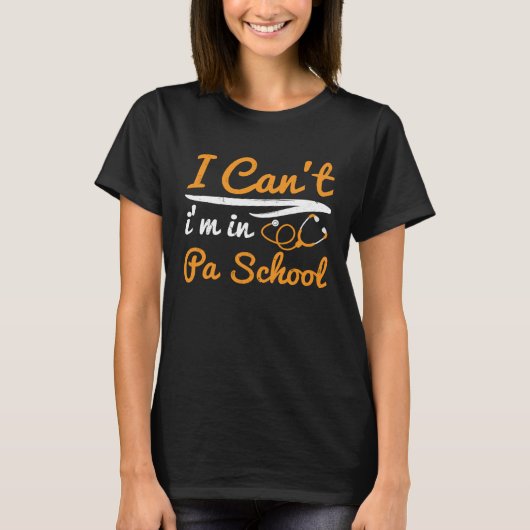 I cant Im in PA School Physician Assistant Student T-shirt (Voorkant)