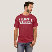 I Cant Im Mormon Funny LDS T-shirt (Voorkant volledig)