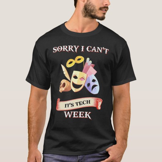I Can't It's Tech Week Theatre T-shirt (Voorkant)