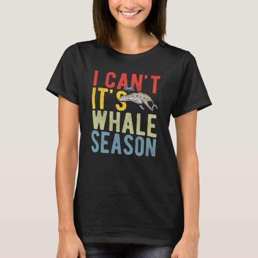 I Can't It's Whale Season T-shirt (Voorkant)