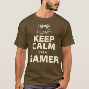 I Cant Keep Calm Gamer T-shirt
