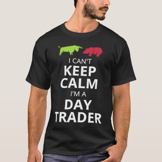 I CAN'T KEEP CALM I'M A DAY TRADER  DAY TRADING T-SHIRT (Voorkant)